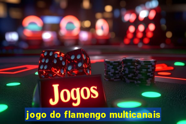 jogo do flamengo multicanais